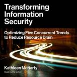 Transforming Information Security, Kathleen M. Moriarty