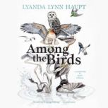 Among the Birds, Lyanda Lynn Haupt