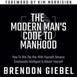 The Modern Mans Code to Manhood, Brendon Giebel