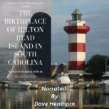 The Birthplace Of Hilton Head Island ..., Charles J James Jr.