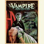 The Vampire Archives The Most Complete Volume of Vampire Tales Ever Published, Otto Penzler