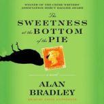 The Sweetness at the Bottom of the Pie A Flavia de Luce Mystery, Alan Bradley