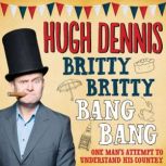Britty Britty Bang Bang, Hugh Dennis