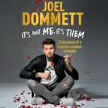 Its Not Me, Its Them, Joel Dommett