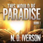 This Would Be Paradise, N.D. Iverson