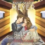 Rule 3 You Cant Kiss Your Best Fri..., AnneMarie Meyer