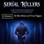 Serial Killers Understanding Sociopaths and Dangerous Criminals Better, Victor Higgins
