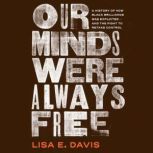 Our Minds Were Always Free, Lisa E Davis