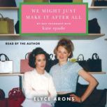 We Might Just Make It After All, Elyce Arons