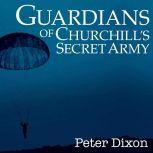 Guardians of Churchills Secret Army, Peter Dixon