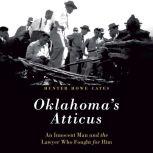Oklahoma's Atticus An Innocent Man and the Lawyer Who Fought for Him, Hunter Howe Cates