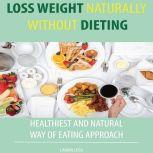 LOSS WEIGHT NATURALLY WITHOUT DIETING..., Hayden Kan
