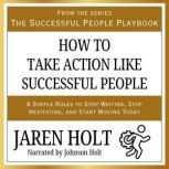 How to Take Action Like Successful Pe..., Jaren Holt