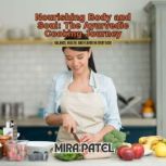 Nourishing Body and Soul The Ayurved..., Mira Patel
