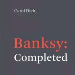 Banksy Completed, Carol Diehl