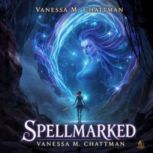 SPELLMARKED A NOVEL by Vanessa M. Ch..., Vanessa M. Chattman