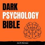 Dark Psychology Bible 101 Manipulati..., Joe M. Bernays