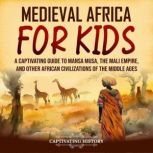 Medieval Africa for Kids A Captivati..., Captivating History