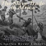 The Slave Trade in Africa The Histor..., Charles River Editors