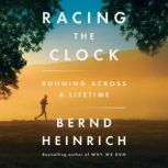 Racing the Clock Running Across a Lifetime, Bernd Heinrich
