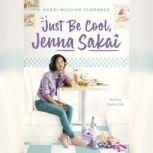 Just Be Cool, Jenna Sakai, Debbi Michiko Florence