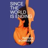 Since the World Is Ending, Indyana Schneider