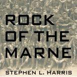Rock of the Marne, Stephen L. Harris