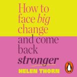How to Face Big Change, Helen Thorn