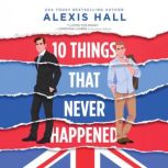 10 Things That Never Happened, Alexis Hall