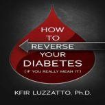 How To Reverse Your Diabetes (If You Really Mean It), Kfir Luzzatto