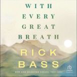 With Every Great Breath, Rick Bass