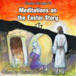 Meditations on the Easter Story, Charles Spurgeon