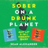 Sober On A Drunk Planet Quit Lit 2I..., Sean Alexander