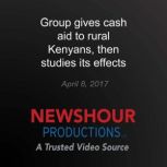 Group gives cash aid to rural Kenyans..., PBS NewsHour