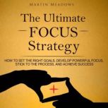 The Ultimate Focus Strategy, Martin Meadows