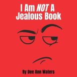 I Am Not A Jealous Book, Dee Ann Waters