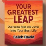 Your Greatest Leap, Caleb David