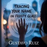Tracing your name on frosty glass, Gustavo Ruiz