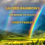 Sacred Rainbows,, Cindy Paulos