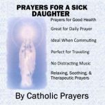 Prayers For a Sick Daughter Catholic..., Catholic Prayers