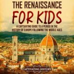 The Renaissance for Kids A Captivati..., Captivating History