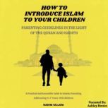 How to introduce Islam to your childr..., Nadim Gillani