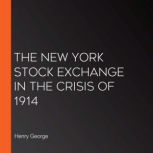 The New York Stock Exchange in the Cr..., Henry George