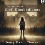 On the Duty of Civil Disobedience, Henry David Thoreau