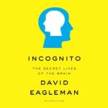 Incognito The Secret Lives of the Brain, David Eagleman