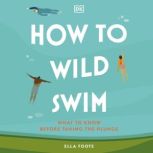 How to Wild Swim, Ella Foote