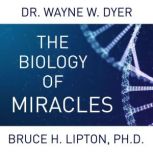 The Biology of Miracles, Dr. Wayne W. Dyer