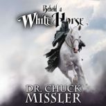 Behold a White Horse The Coming Worl..., Chuck Missler