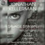 Savage Spawn Reflections on Violent Children, Jonathan Kellerman
