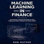 Machine Learning in Finance Use Mach..., Bob Mather